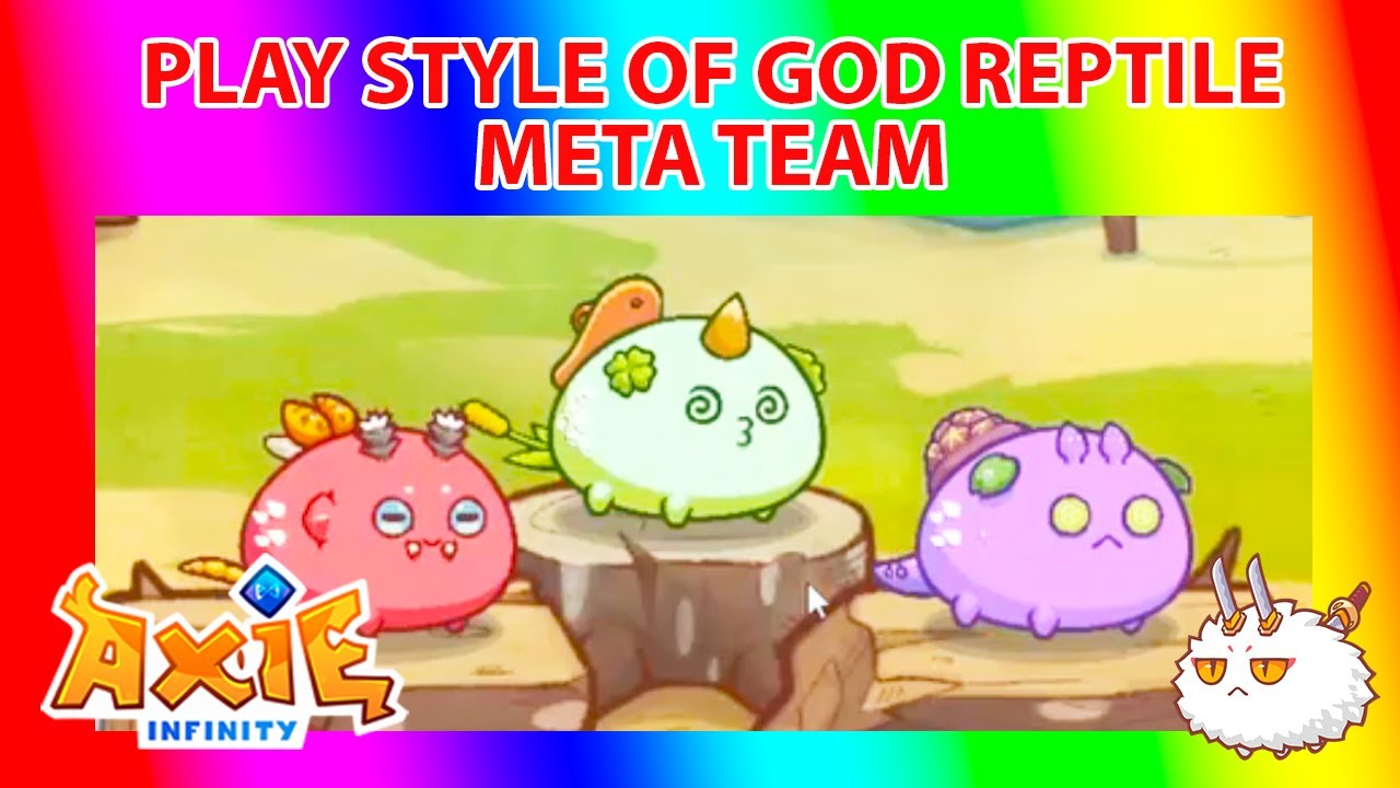 AXIE INFINITY GOD REPTILE BUG SCARUB PLANT CATTAIL META TEAM PLAY STYLE