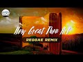 How Great Thou Art - REGGAE REMIX | Christian Reggae