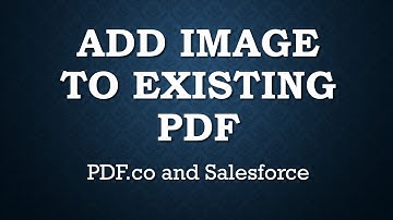 How to Add Image to Existing PDF with Salesforce and PDF.co