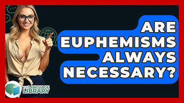 Are Euphemisms Always Necessary? - The Language Library