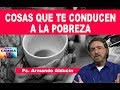 COSAS QUE TE CONDUCEN A LA POBREZA - Ps. Armando Alducin 2018