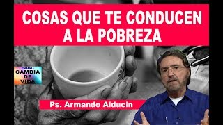 COSAS QUE TE CONDUCEN A LA POBREZA - Ps. Armando Alducin 2018
