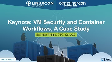 Keynote: VM Security and Container Workflows, A Case Study by Brandon Philips, CTO, CoreOS