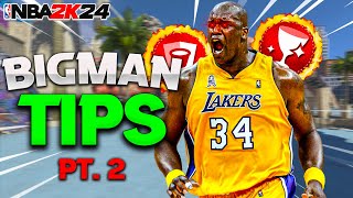 THESE *NEW* BIGMAN TIPS WILL TURN YOU INTO A DEMIGOD IN 2K24 | BEST BIGMAN TIPS AND SECRETS PT2