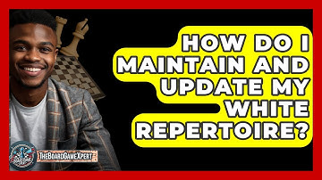 How Do I Maintain And Update My White Repertoire? - The Board Game Xpert