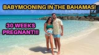 OUR BABYMOON IN THE BAHAMAS AT 30 WEEKS PREGNANT!