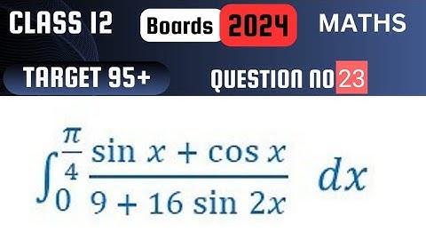 Target 95 || Class 12 || Integration 0 to pi/4 sin x + cos x / 9+16 sin 2x ||