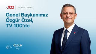 CHP GENEL BAŞKANI ÖZGÜR ÖZEL - TV100 YAYINI 24/05/2024