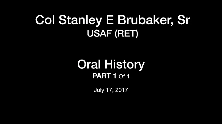01 Col Stanley E Brubaker (RET), USAF  Oral Histor...