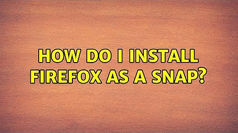 Ubuntu: How do I install Firefox as a snap?