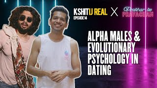 Alpha Males & Evolutionary Psychology In Dating w/@PrakharkePravachan  || Kshitij Real - Ep 14