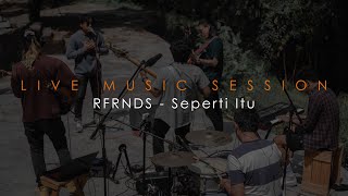 RFRNDS - Seperti Itu (Live Session)