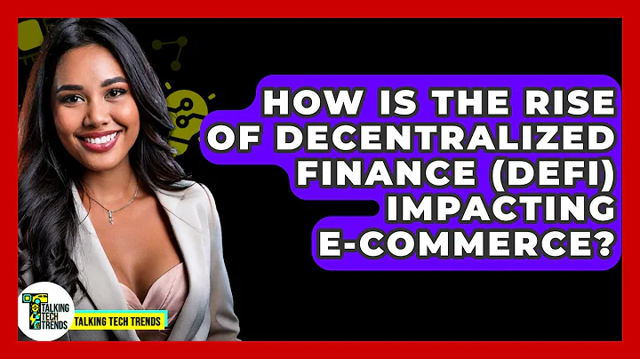 How Is the Rise of Decentralized Finance (DeFi) Impacting E-Commerce? - Talking Tech Trends