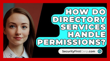 How Do Directory Services Handle Permissions? - SecurityFirstCorp.com