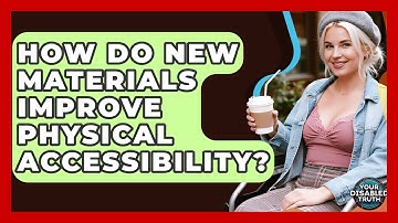 How Do New Materials Improve Physical Accessibility? - Your Disabled Truth