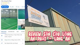 [REVIEW] Sân Cầu Lông An Phát - Long An (huyện Cần Giuộc)