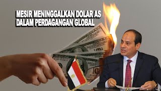 Mesir Meninggalkan Dolar Dalam Perdagangan Global