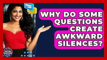 Why Do Some Questions Create Awkward Silences? - Social Success Club