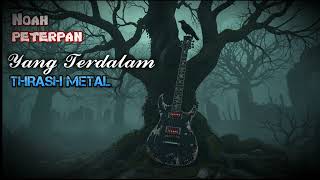 Yang Terdalam Noah Peterpan Cover Versi Rock Heavy Metal Paling Enak Di Dengar