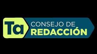 Consejo de Redacción | Jueves, 09 de mayo | #ConsejoTA