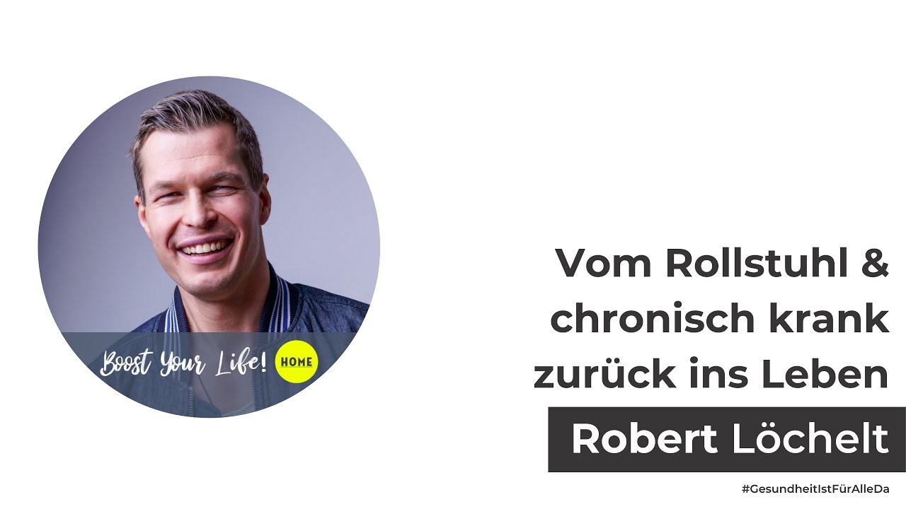 Vom Rollstuhl & chronisch krank zurück ins Leben mit Robert Löchelt