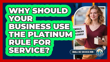 Why Should Your Business Use The Platinum Rule For Service? - Small Biz Success Hub