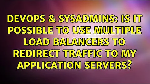 Is it possible to use multiple load balancers to redirect traffic to my application servers?