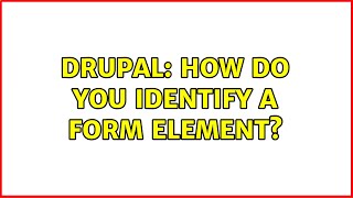 Drupal: How do you identify a form element? (4 Solutions!!)