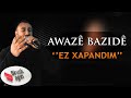 AWAZE BAZÎDÊ - EZ XAPANDIM 2019 [Official Music]