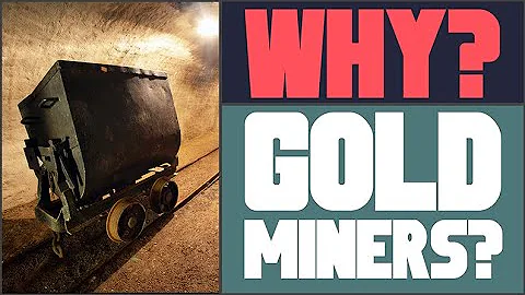 Why Gold Miners? Why Now?