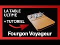  la table ultime pour fourgon  tutoriel pour faire la mme    fourgon voyageur