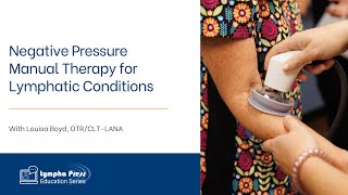 Negative Pressure Manual Therapy for Lymphatic Conditions — Louisa Boyd, OTR/CLT-LANA