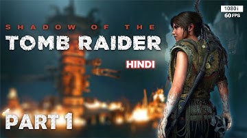 Shadow of the Tomb Raider: Episode 1| Uncovering Secrets 🥵 & Conquering Challenges | HINDI | Full HD
