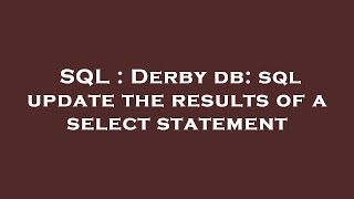 SQL : Derby db: sql update the results of a select statement