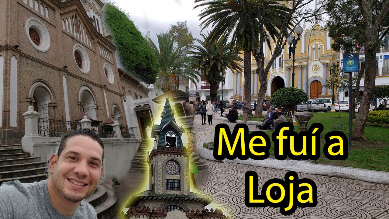 Conociendo un poco la Ciudad de Loja. Albert Oleaga. Ecuador YouTube