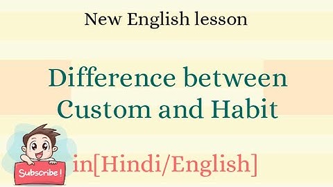 DIFFERENCE BETWEEN CUSTOM AND HABIT|VOCABULARY