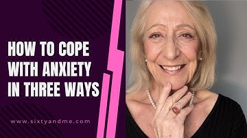 How to Cope with Anxiety in Three Ways