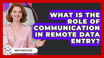 What Is The Role Of Communication In Remote Data Entry? - Admin Career Guide