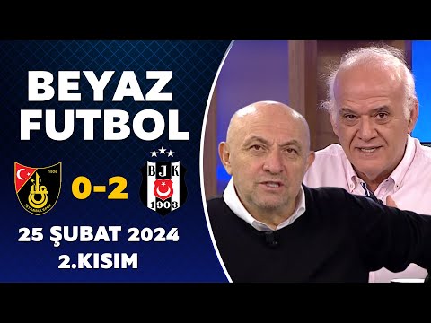 Beyaz Futbol 25 Şubat 2024 2.Kısım / İstanbulspor 0-2 Beşiktaş