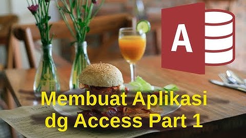 Membuat Aplikasi dengan Access Part 1 (Design Table, Form & Query)