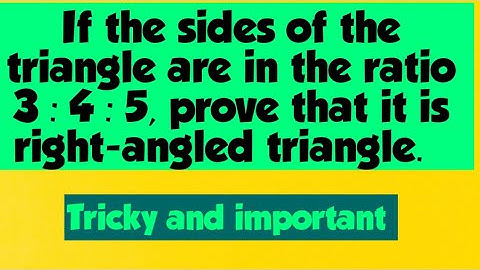 If the sides of the triangle are in the ratio 3 : 4 : 5, prove that it is right-angled triangle