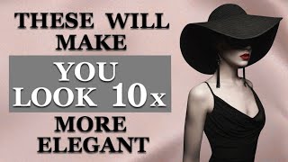 8 Secret Styling Tricks to Look 10x More Expensive and Elegant