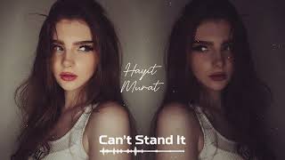Hayit Murat - Can't Stand It