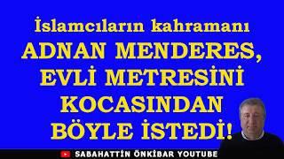 Download Lagu Adnan Menderes, the hero of the Islamists, asked for his married mistress's hand in marriage from... MP3