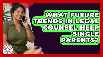 What Future Trends In Legal Counsel Help Single Parents? - Single Parent Support Hub