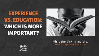 Experience Vs. Education: Which Is More Important?