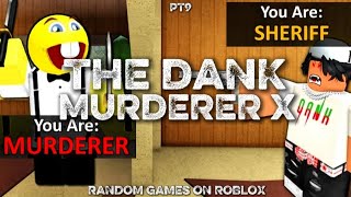 THE DANK MURDERER X - RANDOM GAMES ON ROBLOX (pt9)