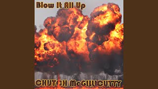 Watch Chutch Mcgillicutty Blow It All Up video