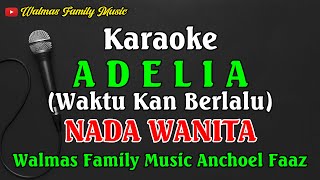 ADELIA || KARAOKE || NADA WANITA || OH ADELIA KAPAN KAU KEMBALI