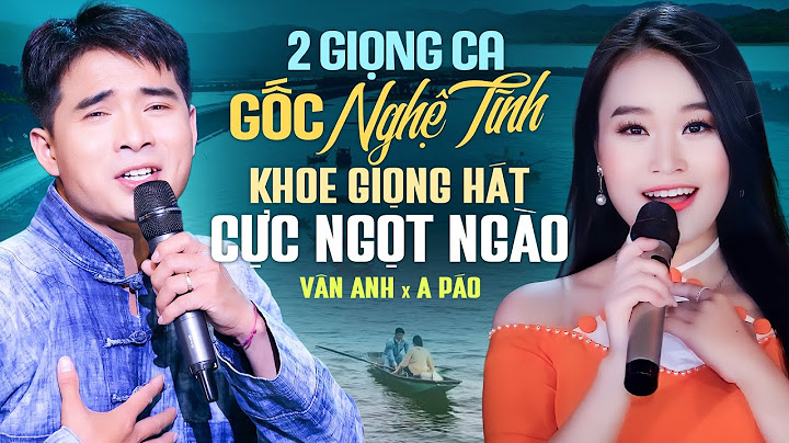 2 Giọng Ca Gốc Nghệ Tĩnh Khoe Giọng Hát Cực Ngọt Ngào - A PÁO & Vân Anh